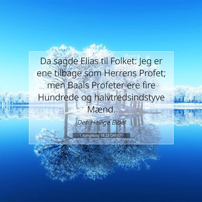 Picture 07 - 1 Kongebog 18:22 DA1871 - Da sagde Elias til Folket: Jeg er ene tilbage som - Bible Verse Picture