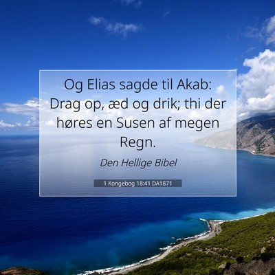 Picture 07 - 1 Kongebog 18:41 DA1871 - Og Elias sagde til Akab: Drag op, æd og drik; - Bible Verse Picture