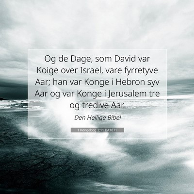 Picture 07 - 1 Kongebog 2:11 DA1871 - Og de Dage, som David var Koige over Israel, vare - Bible Verse Picture