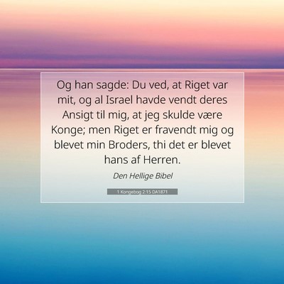 Picture 07 - 1 Kongebog 2:15 DA1871 - Og han sagde: Du ved, at Riget var mit, og al - Bible Verse Picture