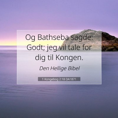 Picture 07 - 1 Kongebog 2:18 DA1871 - Og Bathseba sagde: Godt; jeg vil tale for dig til - Bible Verse Picture