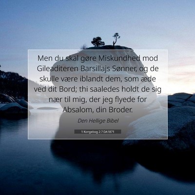 Picture 07 - 1 Kongebog 2:7 DA1871 - Men du skal gøre Miskundhed mod Gileaditeren - Bible Verse Picture