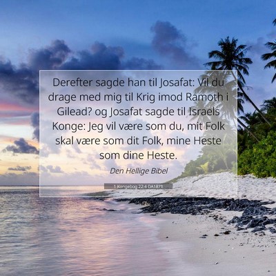 Picture 07 - 1 Kongebog 22:4 DA1871 - Derefter sagde han til Josafat: Vil du drage med - Bible Verse Picture