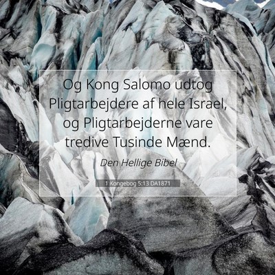 Picture 07 - 1 Kongebog 5:13 DA1871 - Og Kong Salomo udtog Pligtarbejdere af hele - Bible Verse Picture