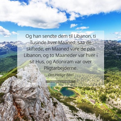 Picture 07 - 1 Kongebog 5:14 DA1871 - Og han sendte dem til Libanon, ti Tusinde hver - Bible Verse Picture