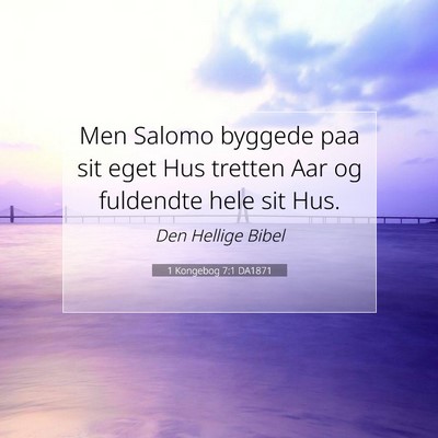 Picture 07 - 1 Kongebog 7:1 DA1871 - Men Salomo byggede paa sit eget Hus tretten Aar - Bible Verse Picture