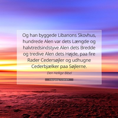 Picture 07 - 1 Kongebog 7:2 DA1871 - Og han byggede Libanons Skovhus, hundrede Alen - Bible Verse Picture