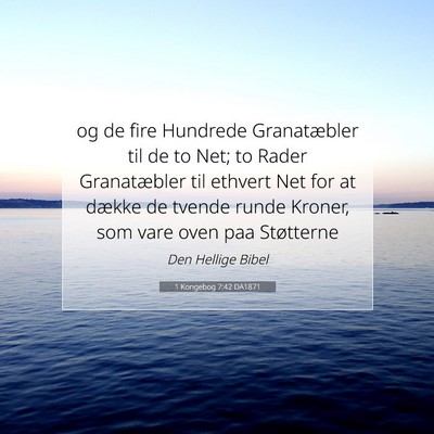 Picture 07 - 1 Kongebog 7:42 DA1871 - og de fire Hundrede Granatæbler til de to Net; - Bible Verse Picture