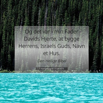 Picture 07 - 1 Kongebog 8:17 DA1871 - Og det var i min Fader Davids Hjerte, at bygge - Bible Verse Picture