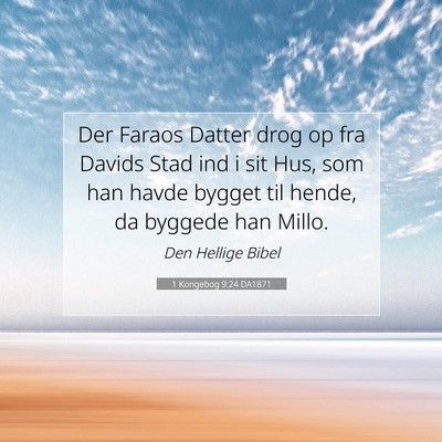 Picture 07 - 1 Kongebog 9:24 DA1871 - Der Faraos Datter drog op fra Davids Stad ind i - Bible Verse Picture