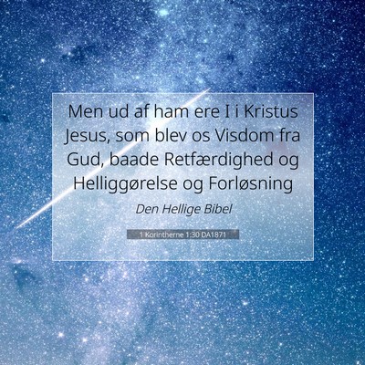 Picture 07 - 1 Korintherne 1:30 DA1871 - Men ud af ham ere I i Kristus Jesus, som blev os - Bible Verse Picture