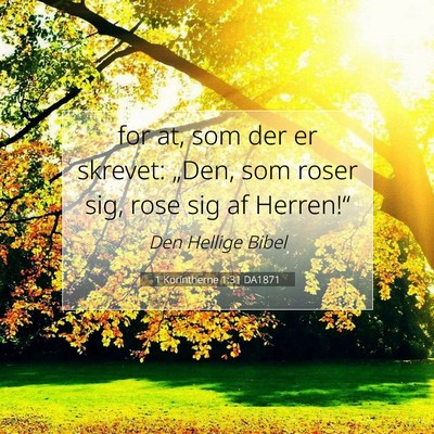 Picture 07 - 1 Korintherne 1:31 DA1871 - for at, som der er skrevet: „Den, som roser - Bible Verse Picture