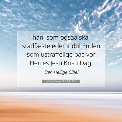 Picture 07 - 1 Korintherne 1:8 DA1871 - han, som ogsaa skal stadfæste eder indtil Enden - Bible Verse Picture