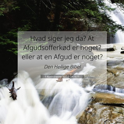 Picture 07 - 1 Korintherne 10:19 DA1871 - Hvad siger jeg da? At Afgudsofferkød er noget? - Bible Verse Picture