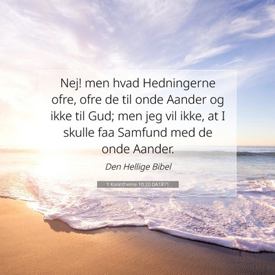 Picture 07 - 1 Korintherne 10:20 DA1871 - Nej! men hvad Hedningerne ofre, ofre de til onde - Bible Verse Picture