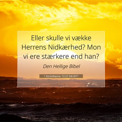 Picture 07 - 1 Korintherne 10:22 DA1871 - Eller skulle vi vække Herrens Nidkærhed? Mon vi - Bible Verse Picture