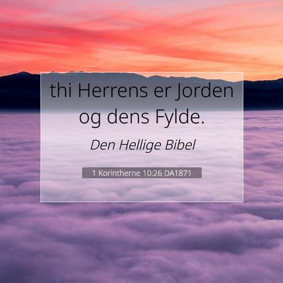 Picture 07 - 1 Korintherne 10:26 DA1871 - thi Herrens er Jorden og dens - Bible Verse Picture