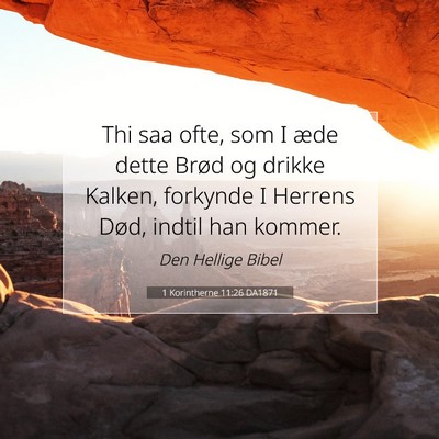 Picture 07 - 1 Korintherne 11:26 DA1871 - Thi saa ofte, som I æde dette Brød og drikke - Bible Verse Picture