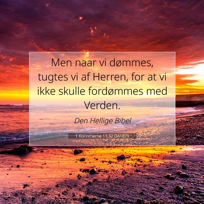 Picture 07 - 1 Korintherne 11:32 DA1871 - Men naar vi dømmes, tugtes vi af Herren, for at - Bible Verse Picture