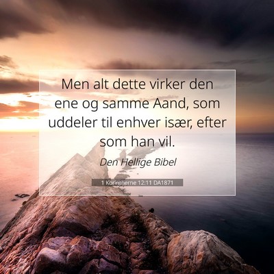 Picture 07 - 1 Korintherne 12:11 DA1871 - Men alt dette virker den ene og samme Aand, som - Bible Verse Picture