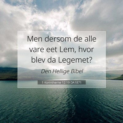 Picture 07 - 1 Korintherne 12:19 DA1871 - Men dersom de alle vare eet Lem, hvor blev da - Bible Verse Picture
