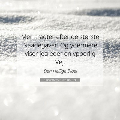 Picture 07 - 1 Korintherne 12:31 DA1871 - Men tragter efter de største Naadegaver! Og - Bible Verse Picture