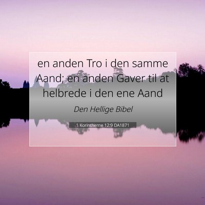 Picture 07 - 1 Korintherne 12:9 DA1871 - en anden Tro i den samme Aand; en anden Gaver til - Bible Verse Picture