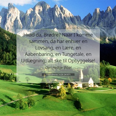 Picture 07 - 1 Korintherne 14:26 DA1871 - Hvad da, Brødre? Naar I komme sammen, da har - Bible Verse Picture