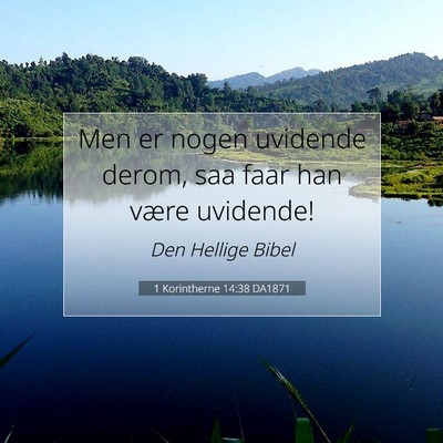 Picture 07 - 1 Korintherne 14:38 DA1871 - Men er nogen uvidende derom, saa faar han være - Bible Verse Picture