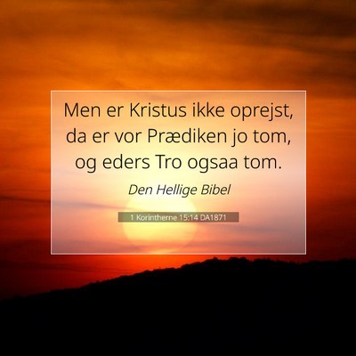 Picture 07 - 1 Korintherne 15:14 DA1871 - Men er Kristus ikke oprejst, da er vor Prædiken - Bible Verse Picture