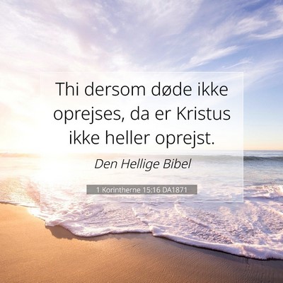 Picture 07 - 1 Korintherne 15:16 DA1871 - Thi dersom døde ikke oprejses, da er Kristus - Bible Verse Picture