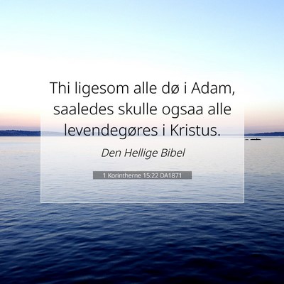 Picture 07 - 1 Korintherne 15:22 DA1871 - Thi ligesom alle dø i Adam, saaledes skulle - Bible Verse Picture