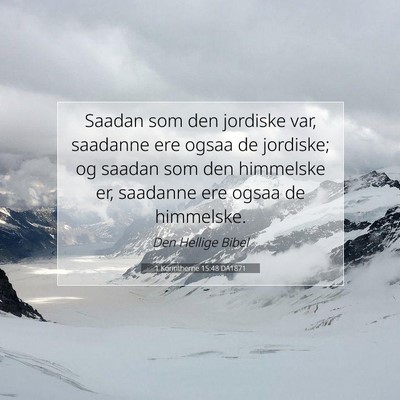 Picture 07 - 1 Korintherne 15:48 DA1871 - Saadan som den jordiske var, saadanne ere ogsaa - Bible Verse Picture