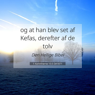 Picture 07 - 1 Korintherne 15:5 DA1871 - og at han blev set af Kefas, derefter af de - Bible Verse Picture