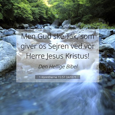 Picture 07 - 1 Korintherne 15:57 DA1871 - Men Gud ske Tak, som giver os Sejren ved vor - Bible Verse Picture