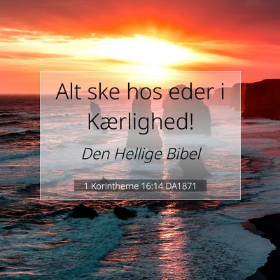 Picture 07 - 1 Korintherne 16:14 DA1871 - Alt ske hos eder i - Bible Verse Picture