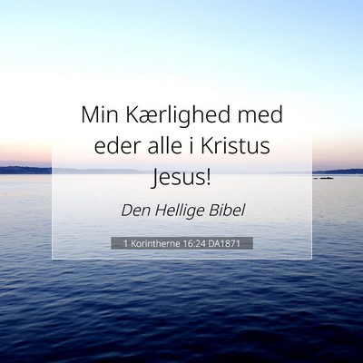 Picture 07 - 1 Korintherne 16:24 DA1871 - Min Kærlighed med eder alle i Kristus - Bible Verse Picture