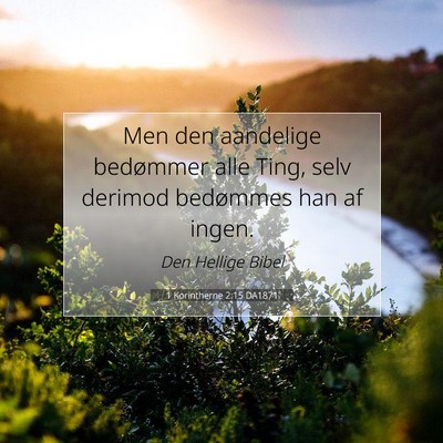 Picture 07 - 1 Korintherne 2:15 DA1871 - Men den aandelige bedømmer alle Ting, selv - Bible Verse Picture