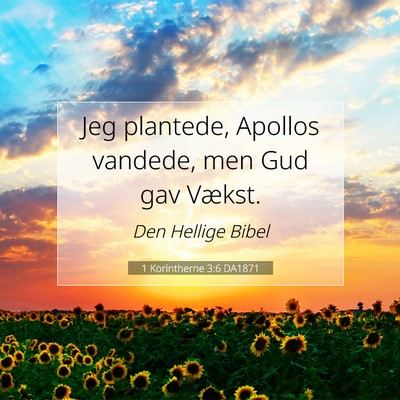 Picture 07 - 1 Korintherne 3:6 DA1871 - Jeg plantede, Apollos vandede, men Gud gav - Bible Verse Picture