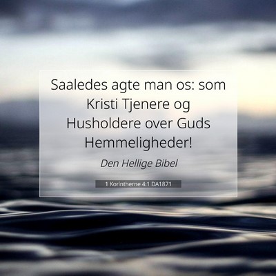 Picture 07 - 1 Korintherne 4:1 DA1871 - Saaledes agte man os: som Kristi Tjenere og - Bible Verse Picture