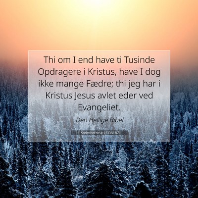 Picture 07 - 1 Korintherne 4:15 DA1871 - Thi om I end have ti Tusinde Opdragere i Kristus, - Bible Verse Picture