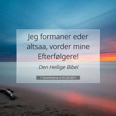 Picture 07 - 1 Korintherne 4:16 DA1871 - Jeg formaner eder altsaa, vorder mine - Bible Verse Picture