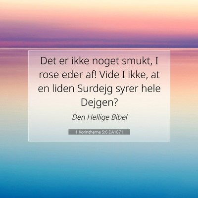 Picture 07 - 1 Korintherne 5:6 DA1871 - Det er ikke noget smukt, I rose eder af! Vide I - Bible Verse Picture
