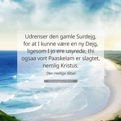 Picture 07 - 1 Korintherne 5:7 DA1871 - Udrenser den gamle Surdejg, for at I kunne være - Bible Verse Picture