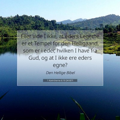 Picture 07 - 1 Korintherne 6:19 DA1871 - Eller vide I ikke, at eders Legeme er et Tempel - Bible Verse Picture