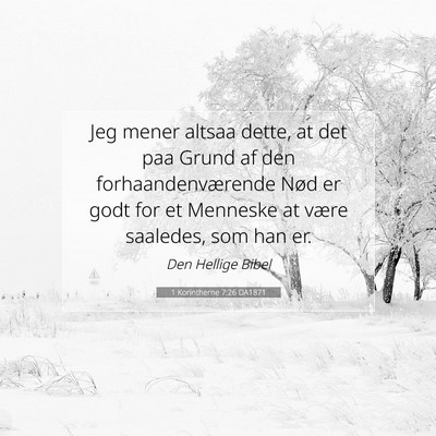 Picture 07 - 1 Korintherne 7:26 DA1871 - Jeg mener altsaa dette, at det paa Grund af den - Bible Verse Picture