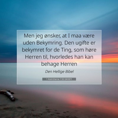 Picture 07 - 1 Korintherne 7:32 DA1871 - Men jeg ønsker, at I maa være uden Bekymring. - Bible Verse Picture