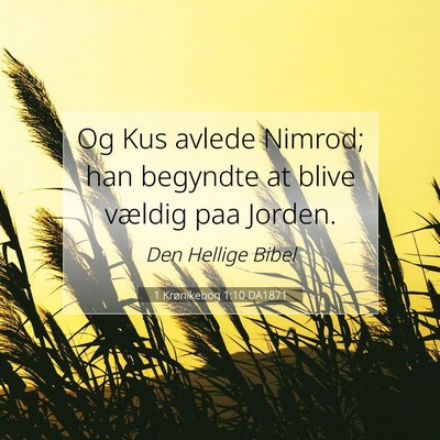 Picture 07 - 1 Krønikebog 1:10 DA1871 - Og Kus avlede Nimrod; han begyndte at blive - Bible Verse Picture