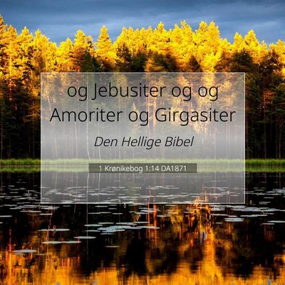 Picture 07 - 1 Krønikebog 1:14 DA1871 - og Jebusiter og og Amoriter og - Bible Verse Picture