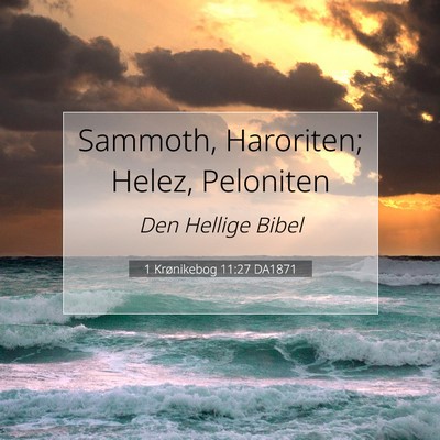 Picture 07 - 1 Krønikebog 11:27 DA1871 - Sammoth, Haroriten; Helez, - Bible Verse Picture